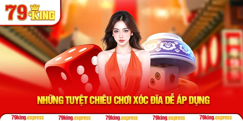 Những tuyệt chiêu chơi Xóc Đĩa dễ áp dụng