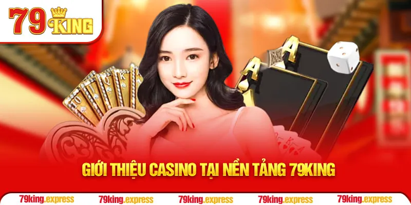 Giới thiệu casino tại nền tảng 79KING
