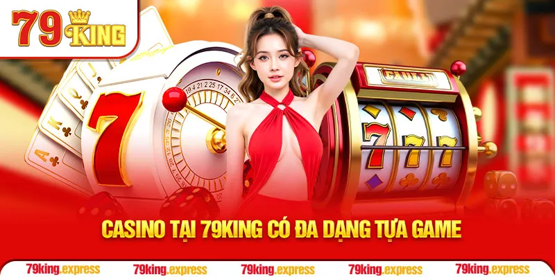 Casino tại 79KING có đa dạng tựa game