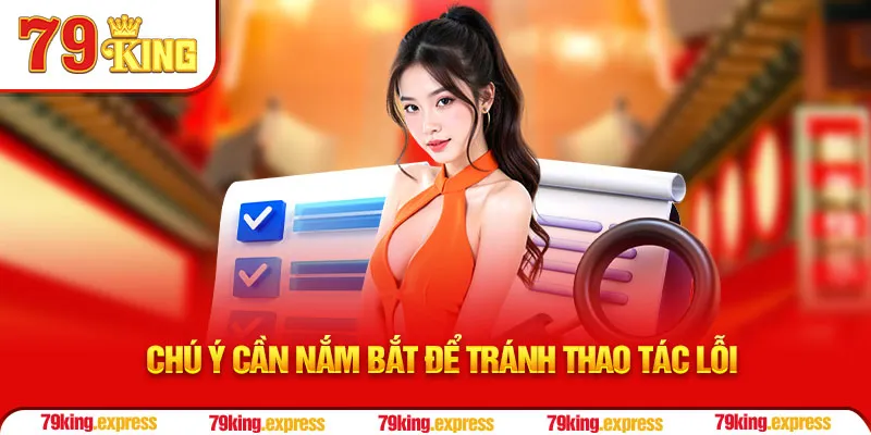 Chú ý cần nắm bắt để tránh thao tác lỗi