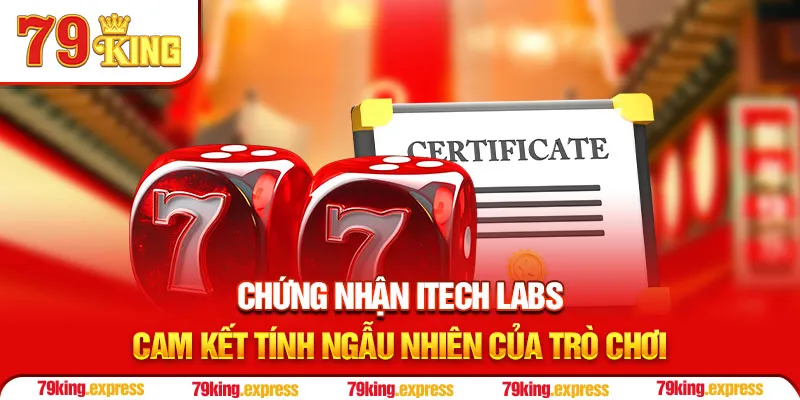 Chứng nhận iTech Labs cam kết tính ngẫu nhiên của trò chơi