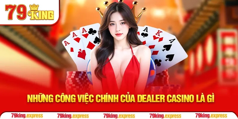 Những công việc chính của dealer casino là gì
