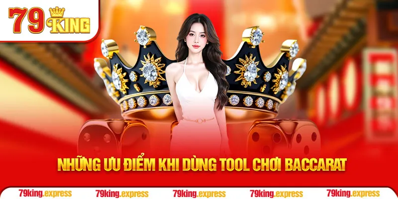 Những ưu điểm khi dùng tool chơi Baccarat